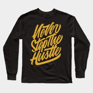 Never Stop The Hustle Long Sleeve T-Shirt